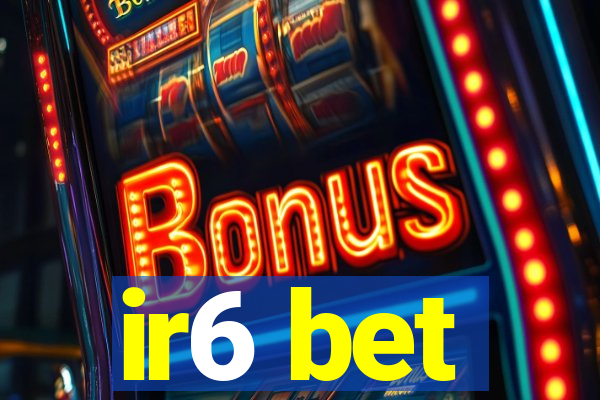 ir6 bet